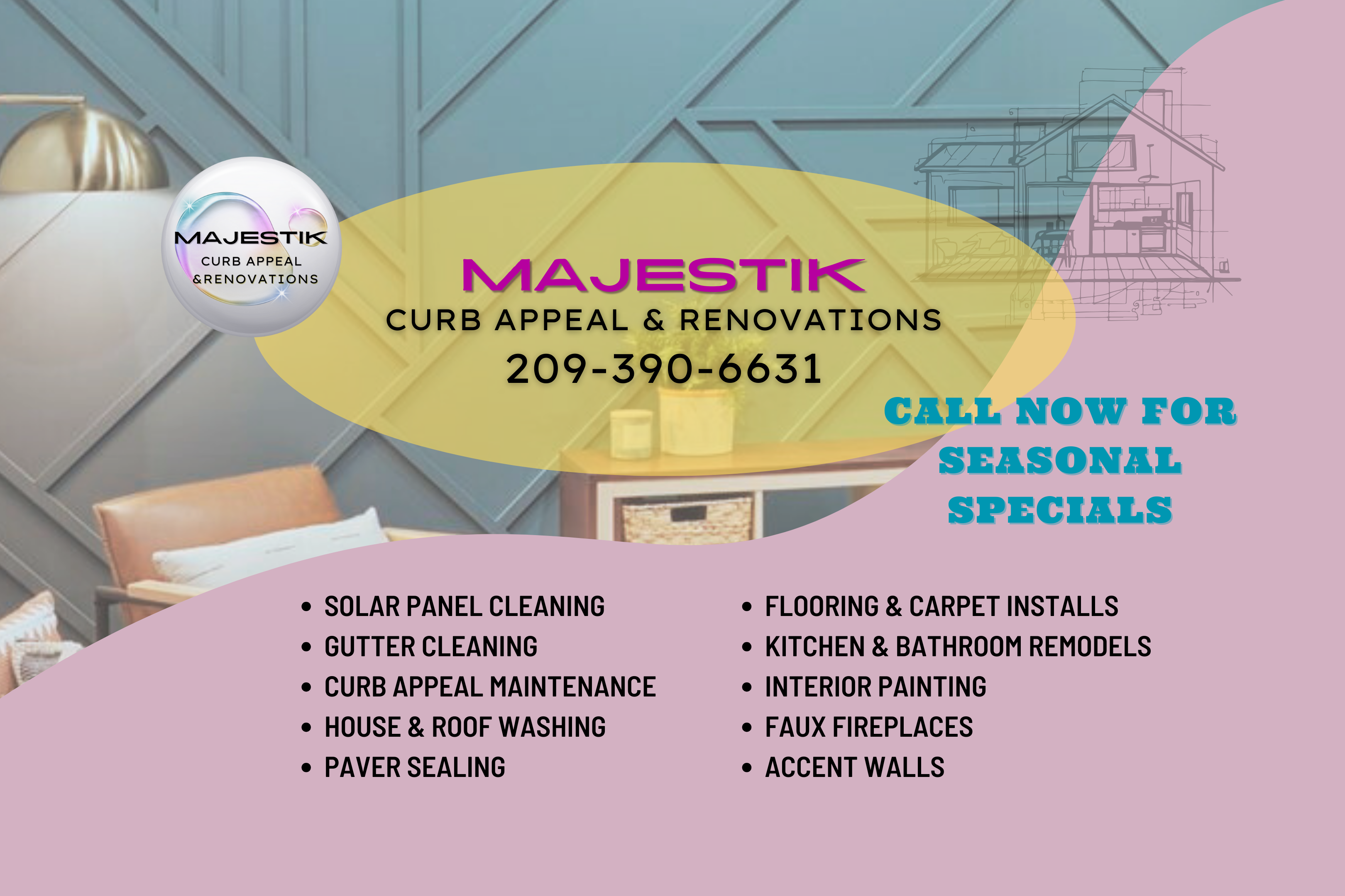 Services Offered; Flooring & Carpet Installs ﻿Kitchen & Bathroom Remodels Interior Painting Faux Fireplaces Accent Walls Solar Panel Cleaning ﻿Gutter cleaning ﻿Curb Appeal Maintenance ﻿House & Roof Washing Paver Sealing